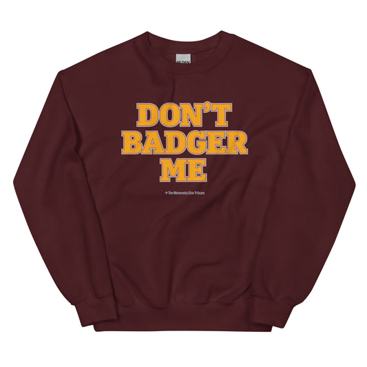 Don't Badger Me Sweatshirt