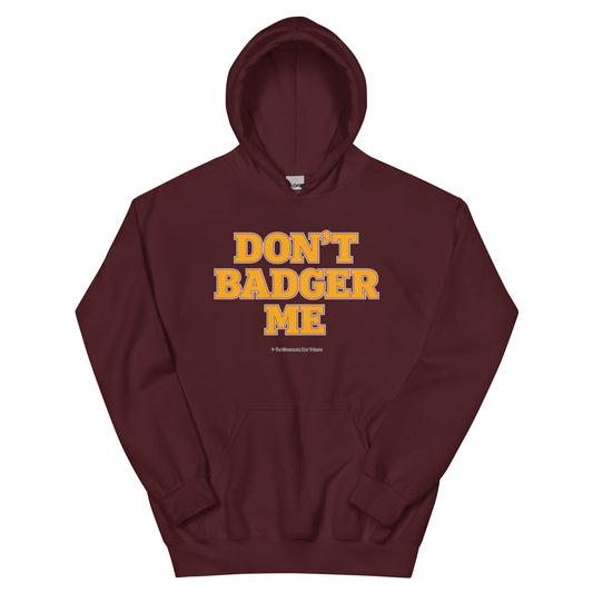 Don't Badger Me Hoodie